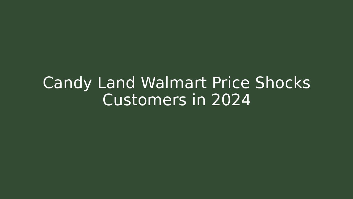 Candy Land Walmart Price Shocks Customers in 2024