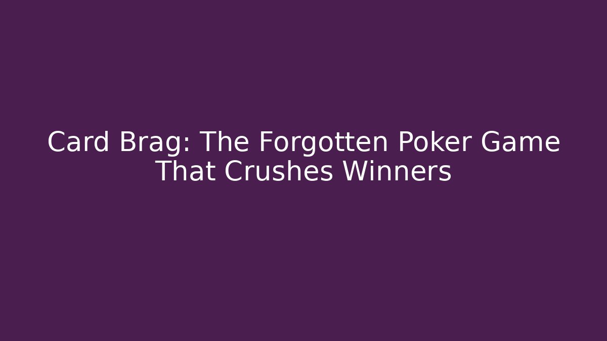 Card Brag: The Forgotten Poker Game That Crushes Winners