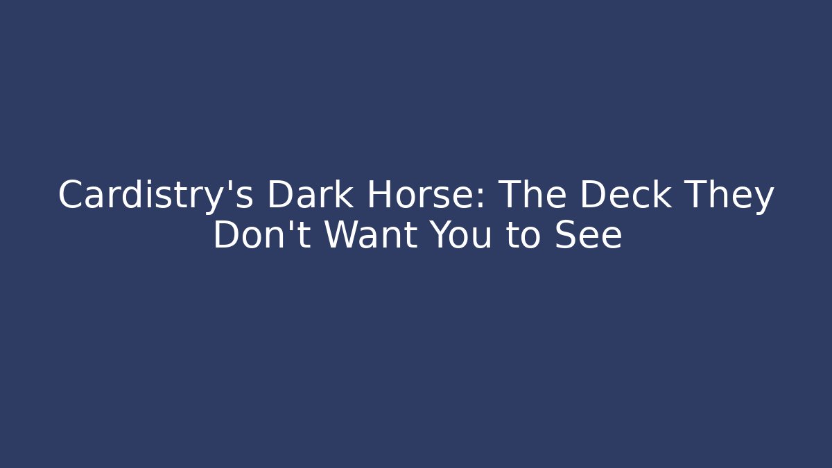 Cardistry’s Dark Horse: The Deck They Don’t Want You to See