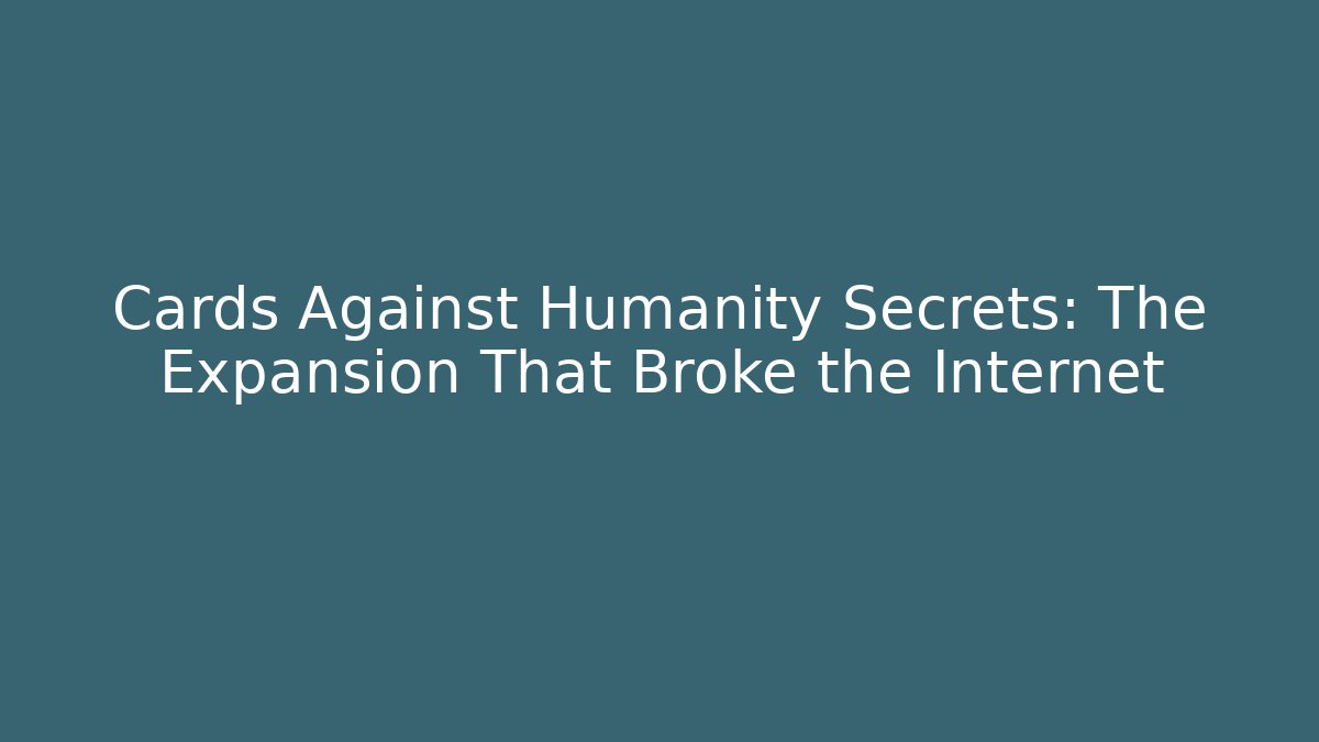 Cards Against Humanity Secrets: The Expansion That Broke the Internet