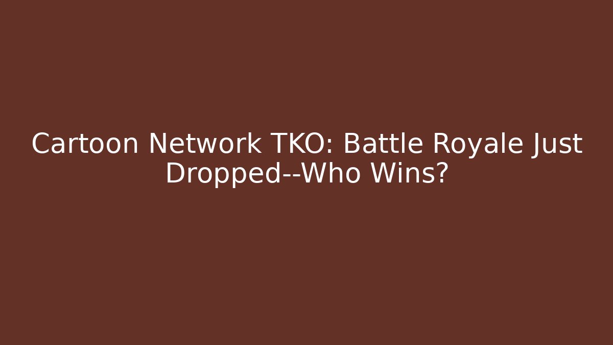Cartoon Network TKO: Battle Royale Just Dropped—Who Wins?