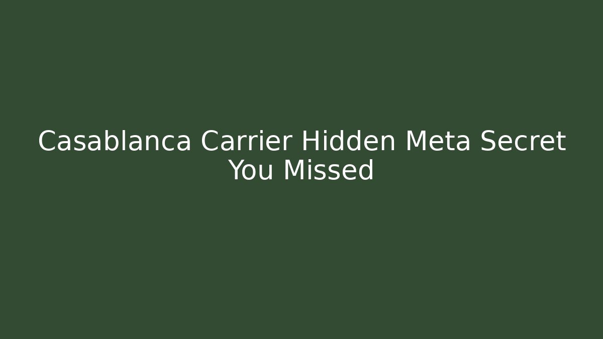 Casablanca Carrier Hidden Meta Secret You Missed