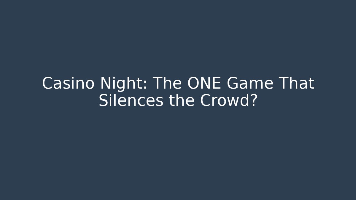Casino Night: The ONE Game That Silences the Crowd?
