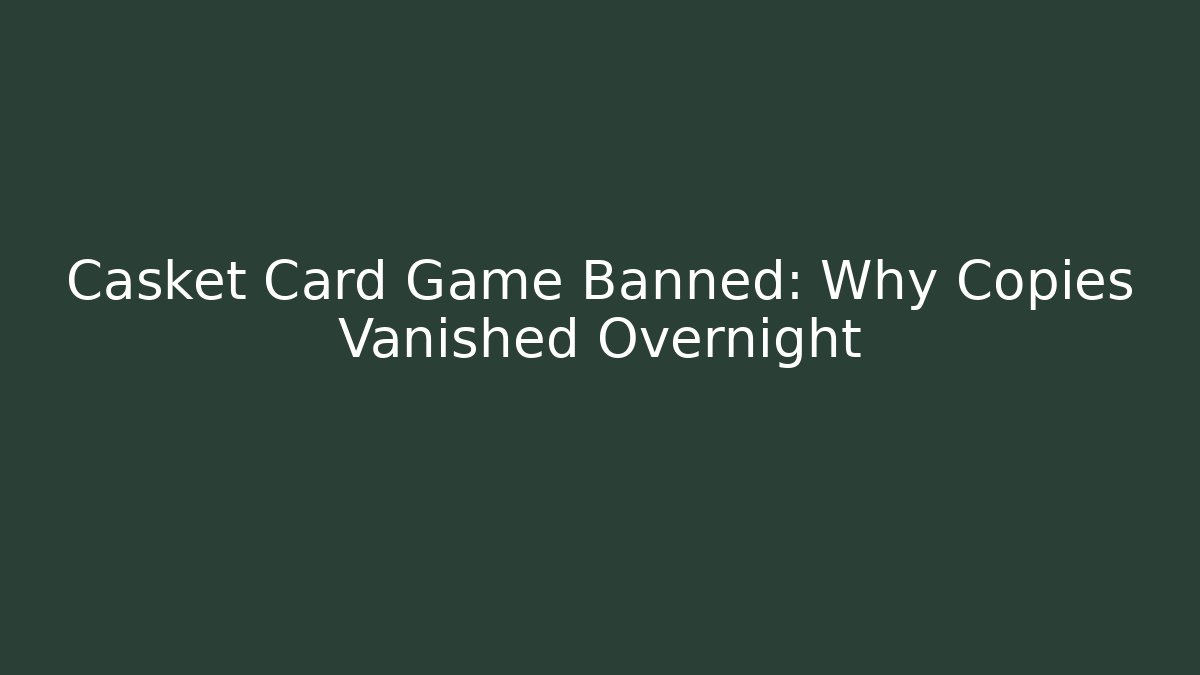 Casket Card Game Banned: Why Copies Vanished Overnight