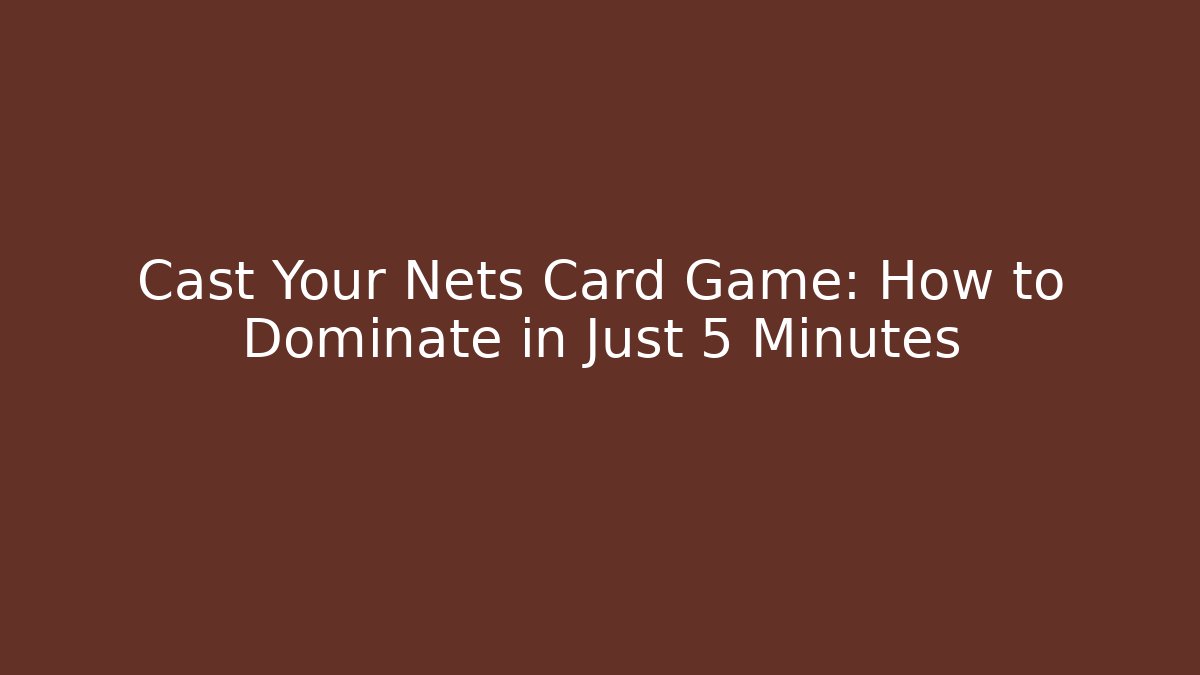 Cast Your Nets Card Game: How to Dominate in Just 5 Minutes