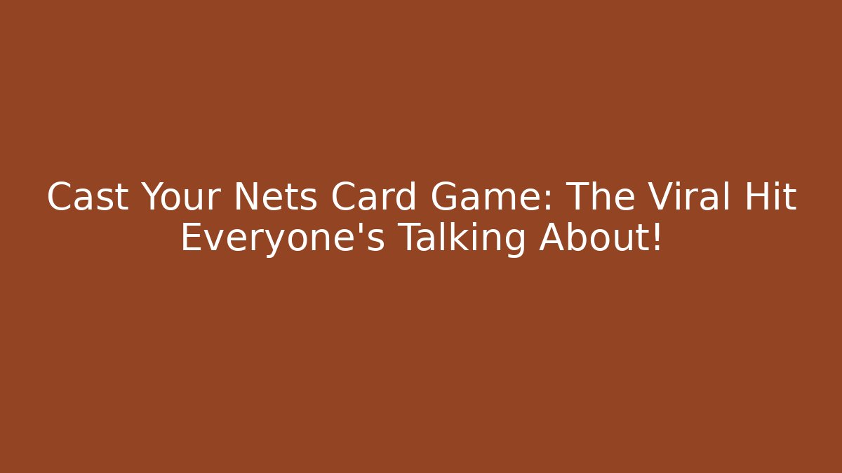 Cast Your Nets Card Game: The Viral Hit Everyone’s Talking About! - Sports History Weekly