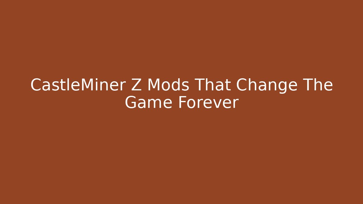 CastleMiner Z Mods That Change The Game Forever