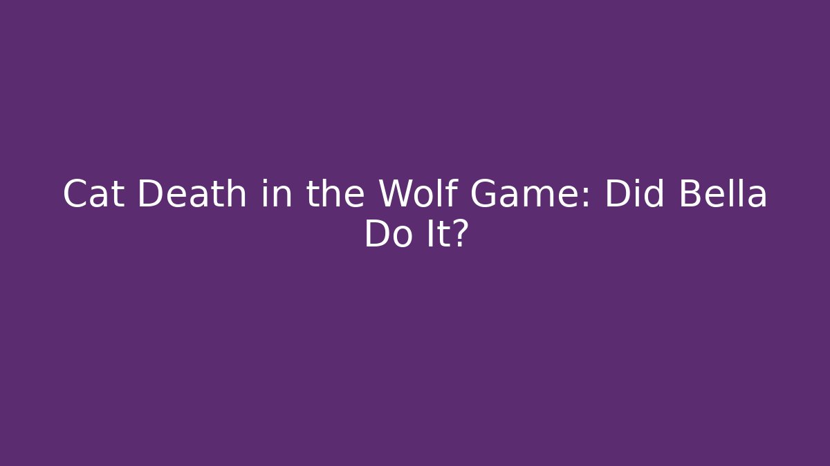 Cat Death in the Wolf Game: Did Bella Do It? - Sports History Weekly