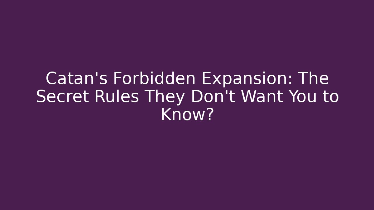 Catan's Forbidden Expansion: The Secret Rules They Don't Want You to Know?