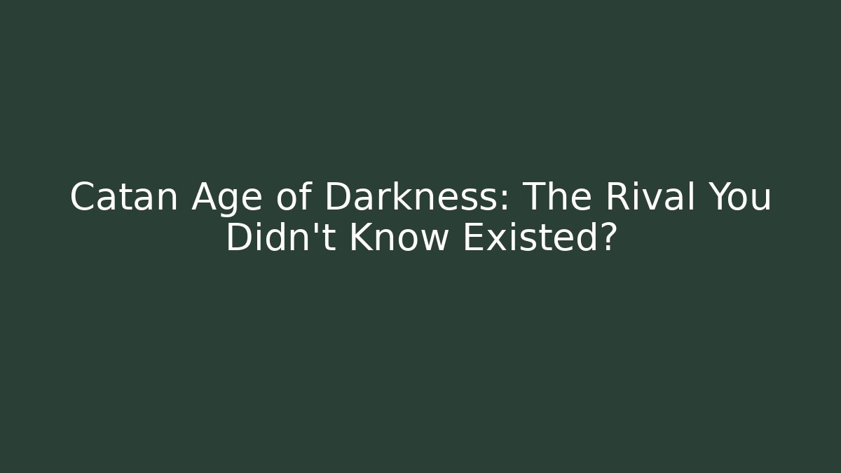 Catan Age of Darkness: The Rival You Didn't Know Existed?