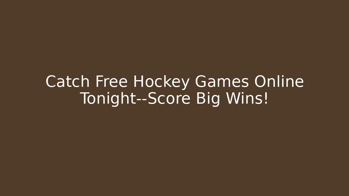 Catch Free Hockey Games Online Tonight—Score Big Wins!
