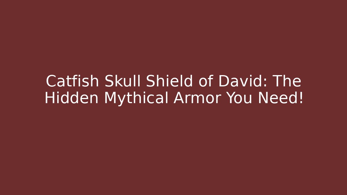 Catfish Skull Shield of David: The Hidden Mythical Armor You Need!