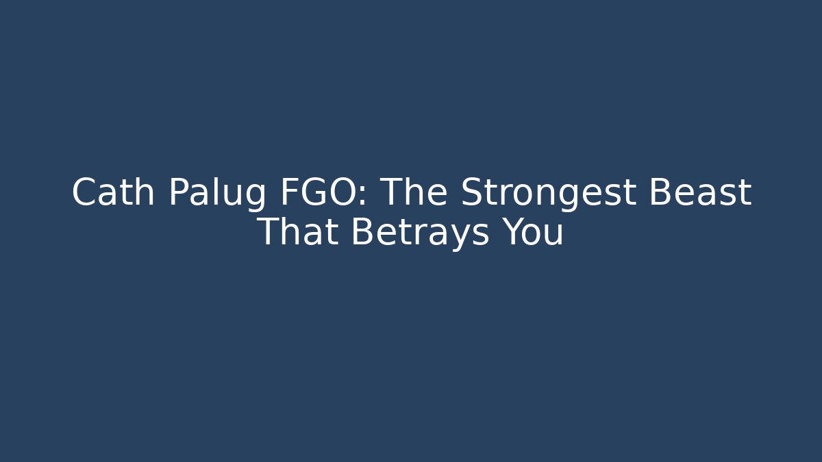 Cath Palug FGO: The Strongest Beast That Betrays You
