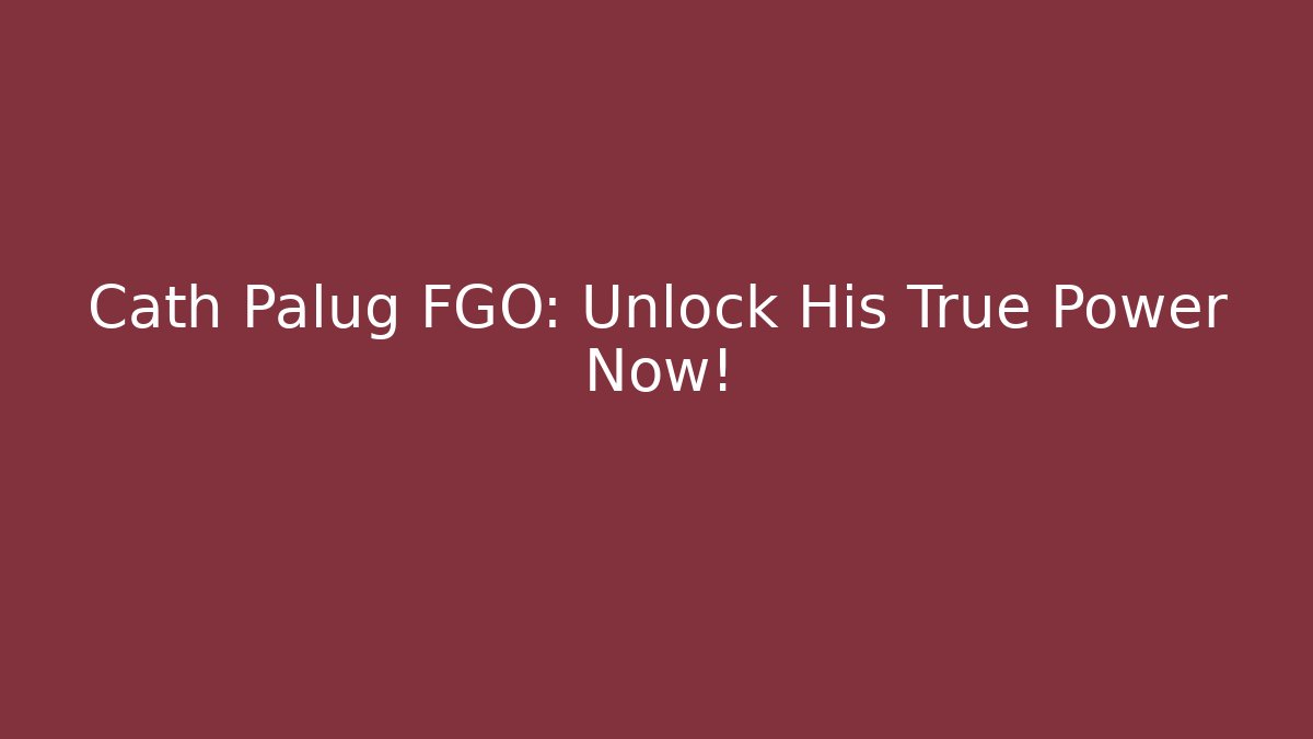 Cath Palug FGO: Unlock His True Power Now! - Sports History Weekly