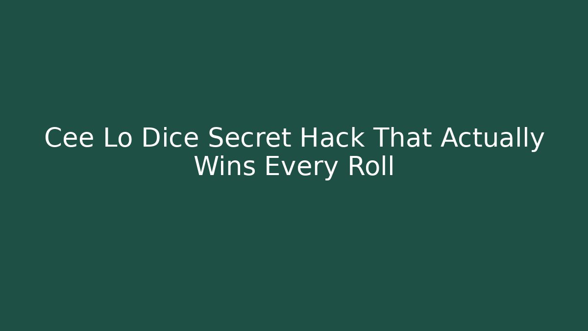 Cee Lo Dice Secret Hack That Actually Wins Every Roll
