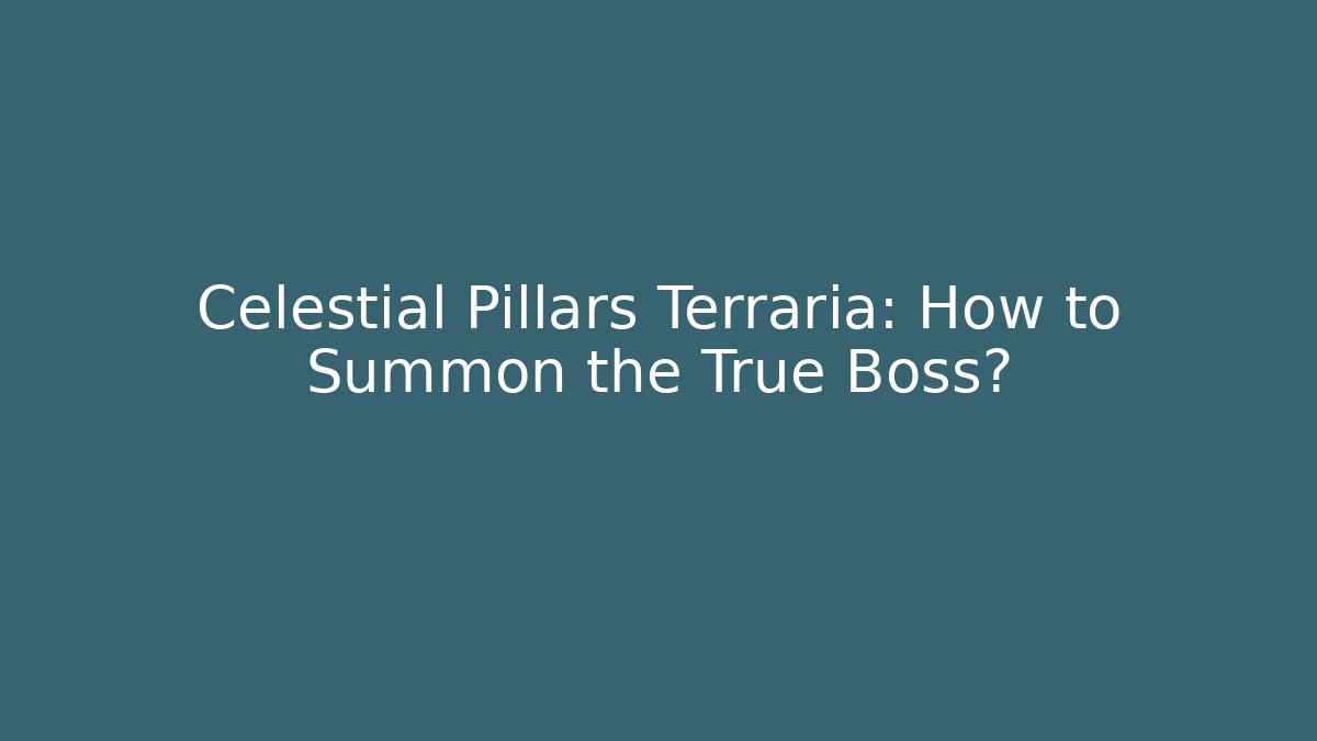 Celestial Pillars Terraria: How to Summon the True Boss?