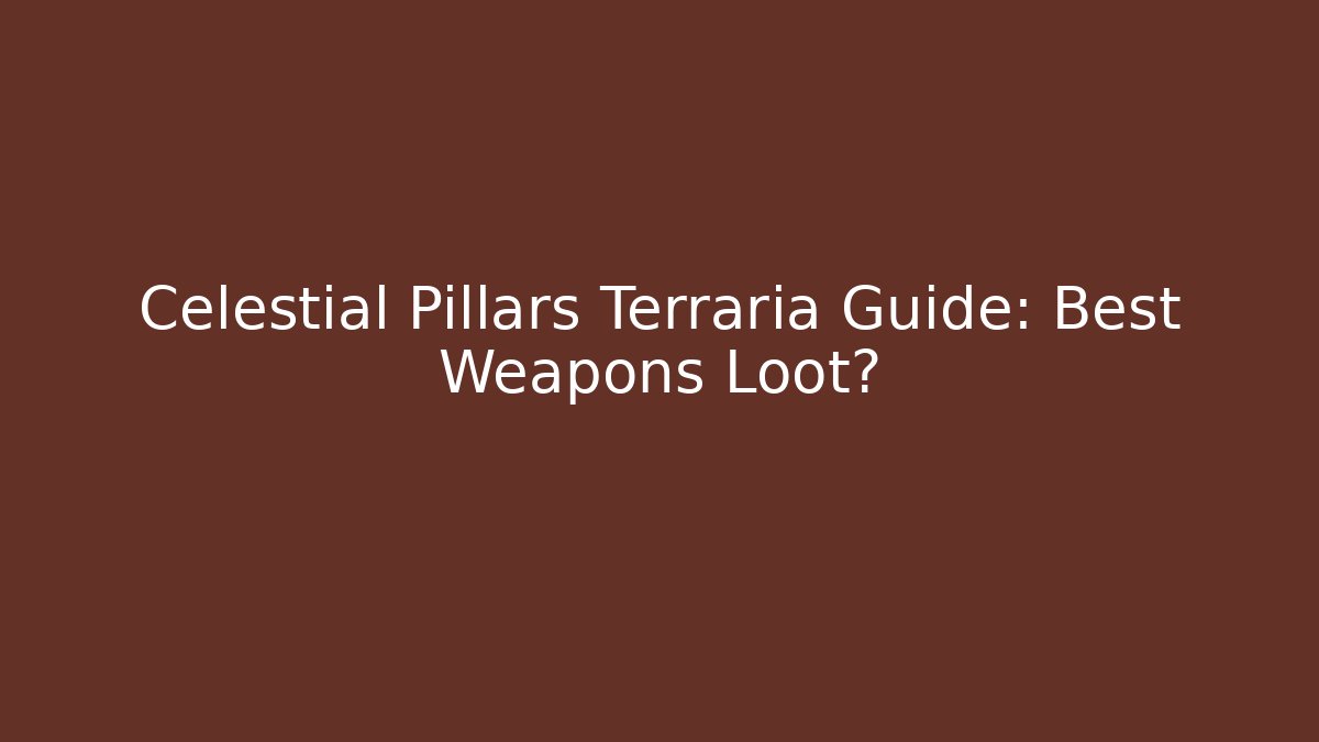 Celestial Pillars Terraria Guide: Best Weapons Loot?