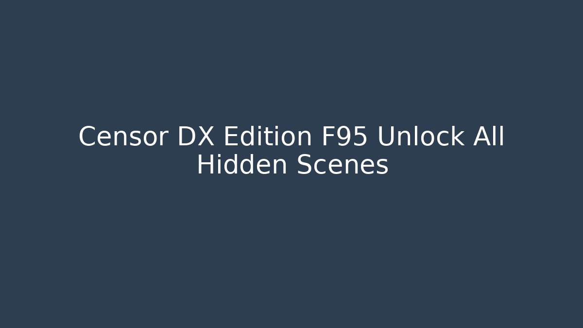 Censor DX Edition F95 Unlock All Hidden Scenes
