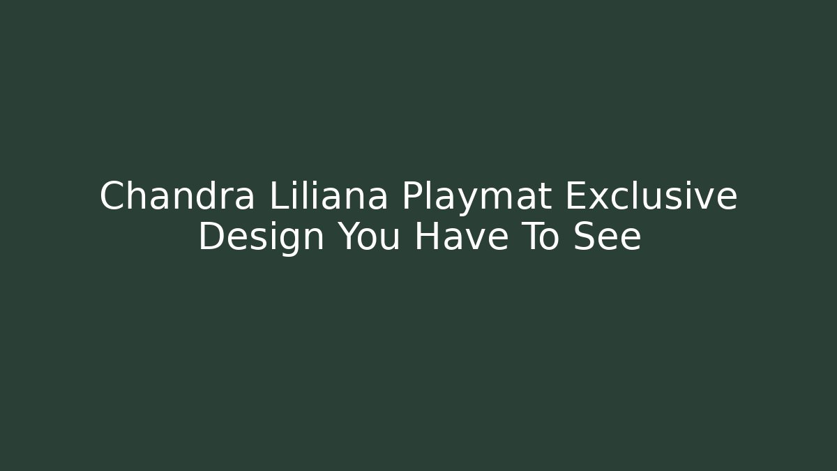 Chandra Liliana Playmat Exclusive Design You Have To See