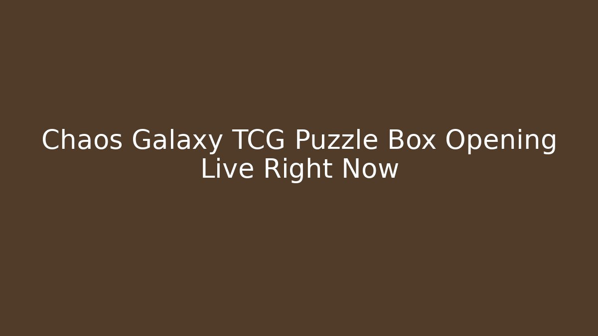 Chaos Galaxy TCG Puzzle Box Opening Live Right Now