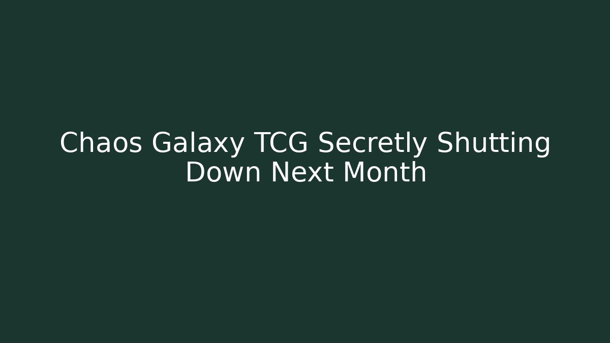 Chaos Galaxy TCG Secretly Shutting Down Next Month