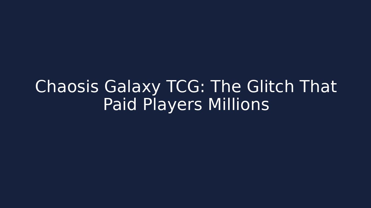 Chaosis Galaxy TCG: The Glitch That Paid Players Millions - Sports History Weekly
