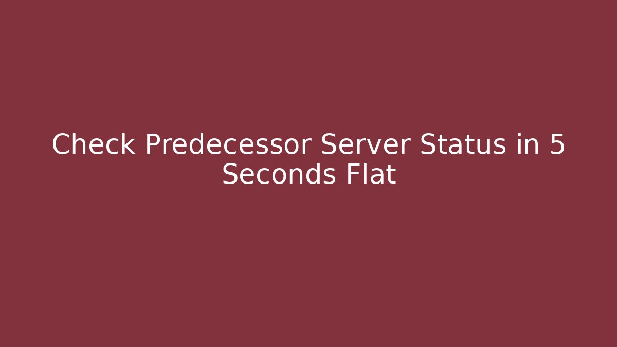 Check Predecessor Server Status in 5 Seconds Flat