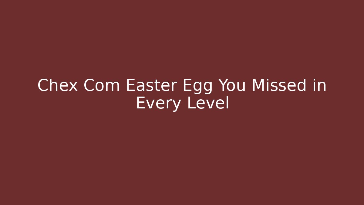 Chex Com Easter Egg You Missed in Every Level