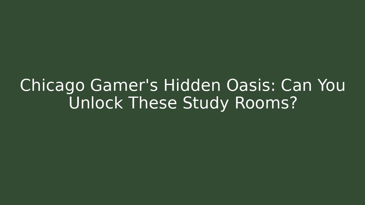 Chicago Gamer's Hidden Oasis: Can You Unlock These Study Rooms?