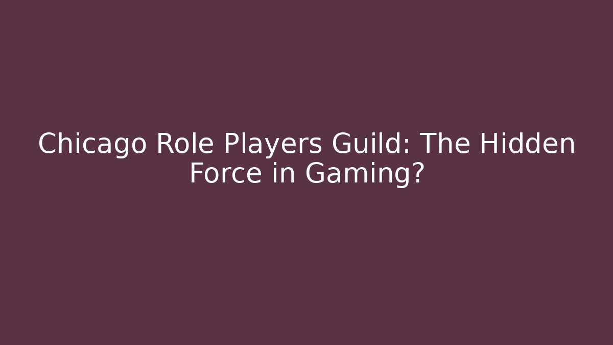 Chicago Role Players Guild: The Hidden Force in Gaming?