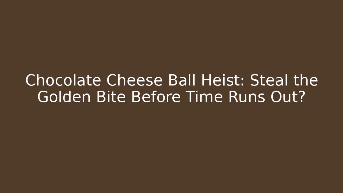 Chocolate Cheese Ball Heist: Steal the Golden Bite Before Time Runs Out?