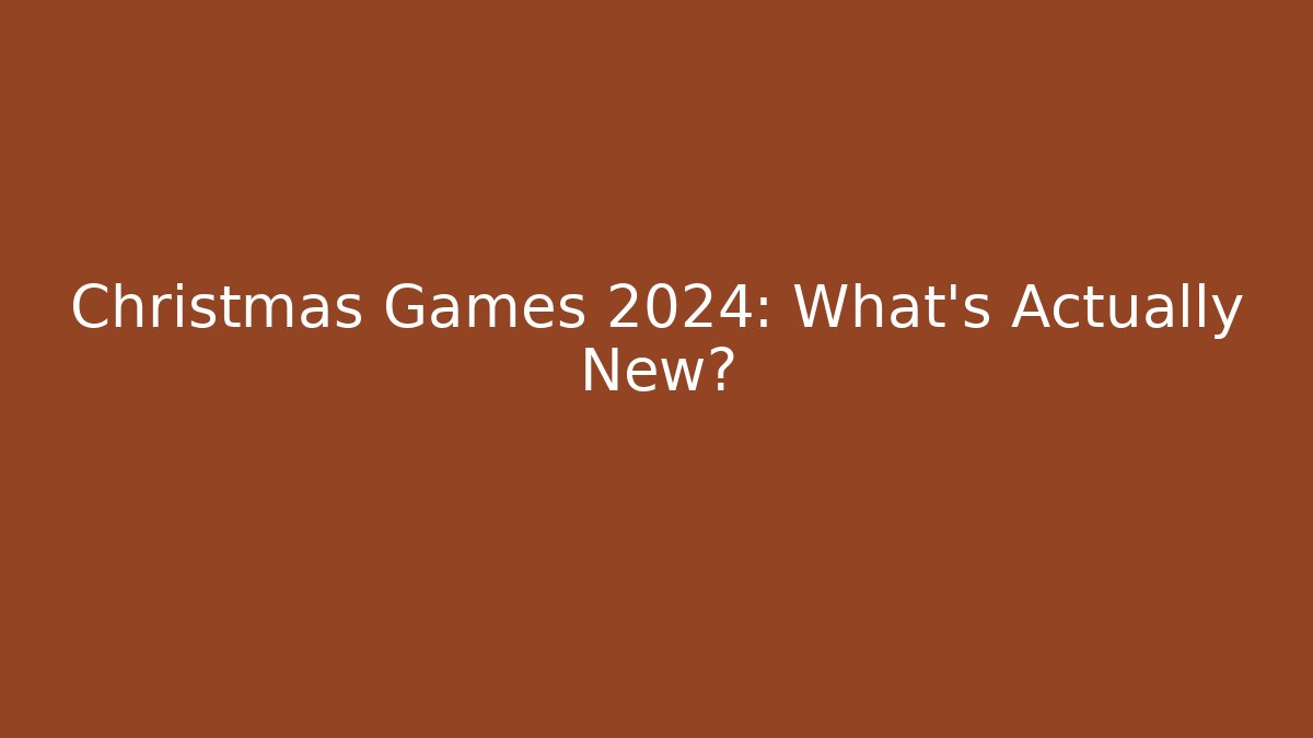 Christmas Games 2024: What’s Actually New?