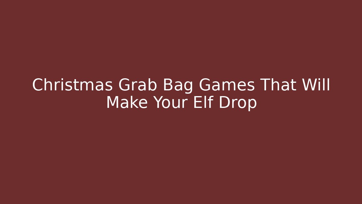 Christmas Grab Bag Games That Will Make Your Elf Drop - Sports History Weekly