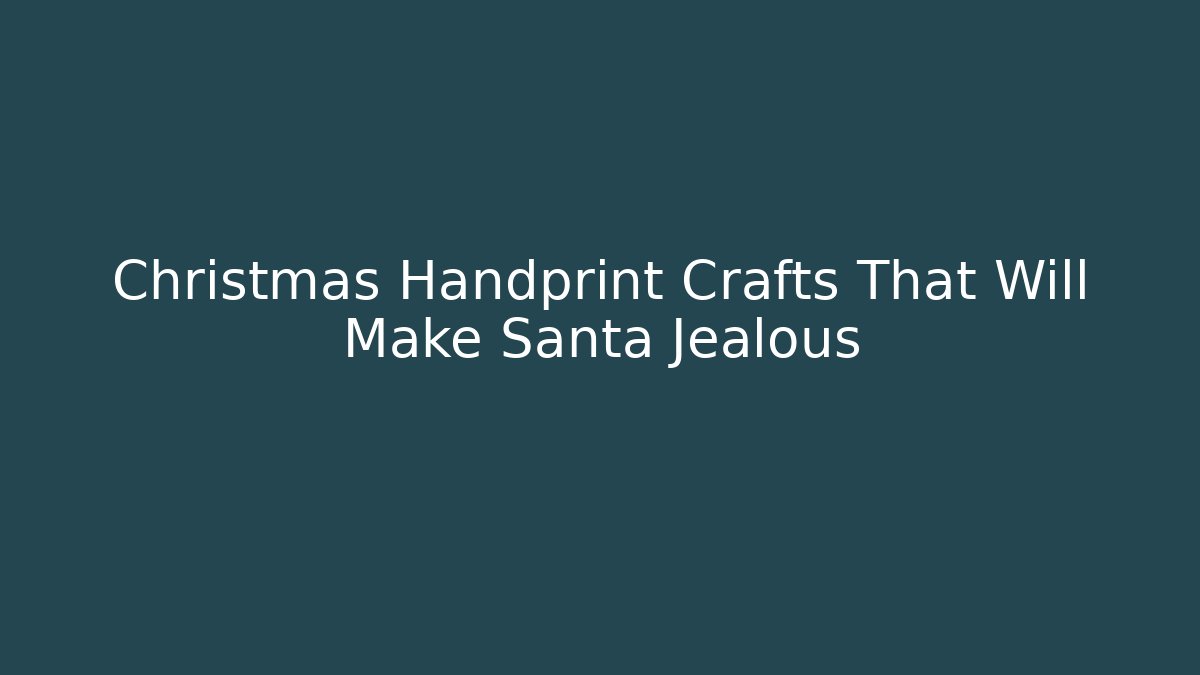 Christmas Handprint Crafts That Will Make Santa Jealous - Sports History Weekly