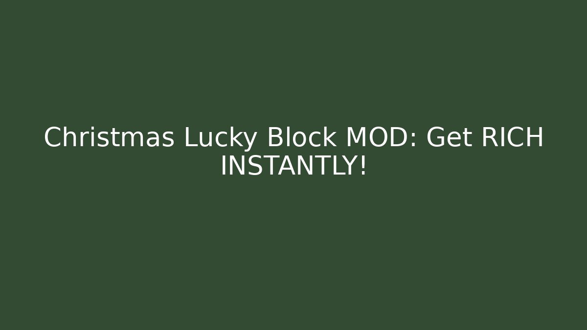 Christmas Lucky Block MOD: Get RICH INSTANTLY!