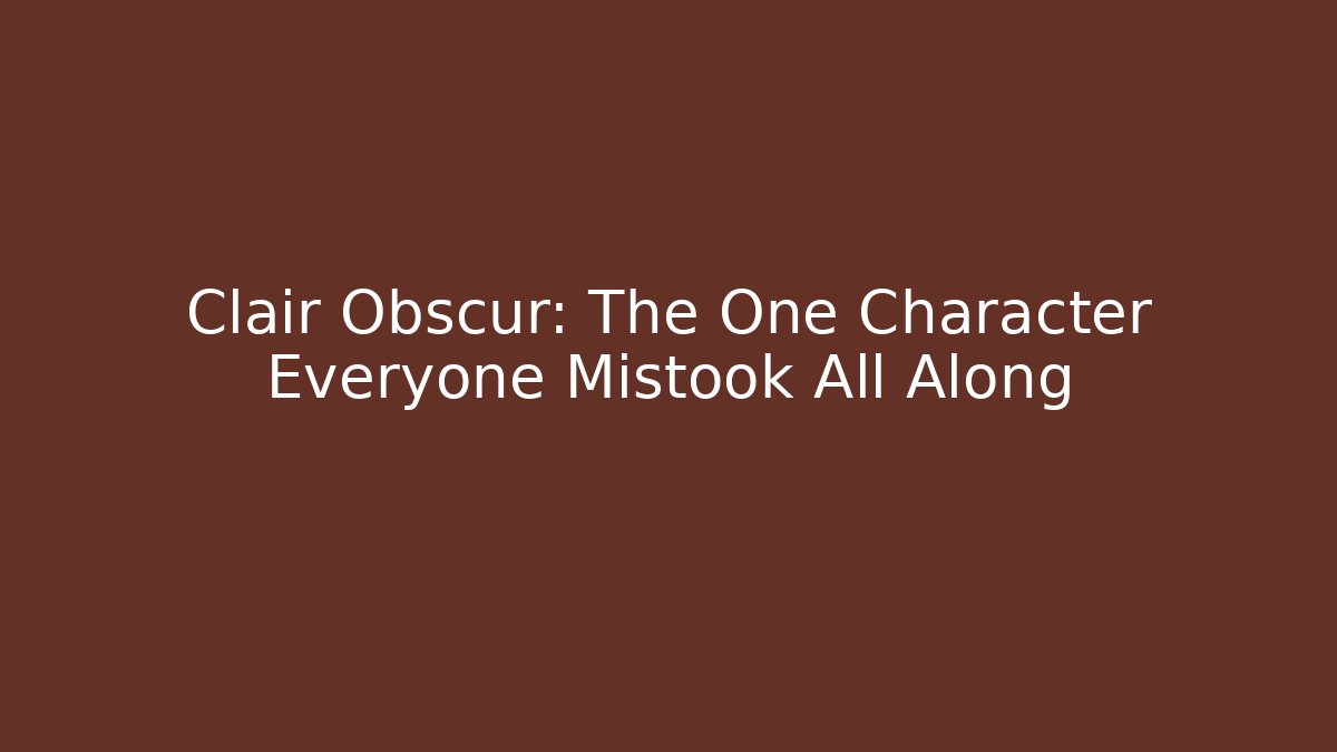 Clair Obscur: The One Character Everyone Mistook All Along - Sports History Weekly