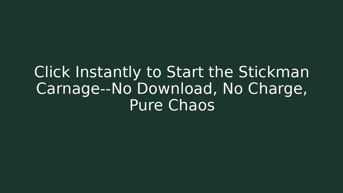 Click Instantly to Start the Stickman Carnage—No Download, No Charge, Pure Chaos