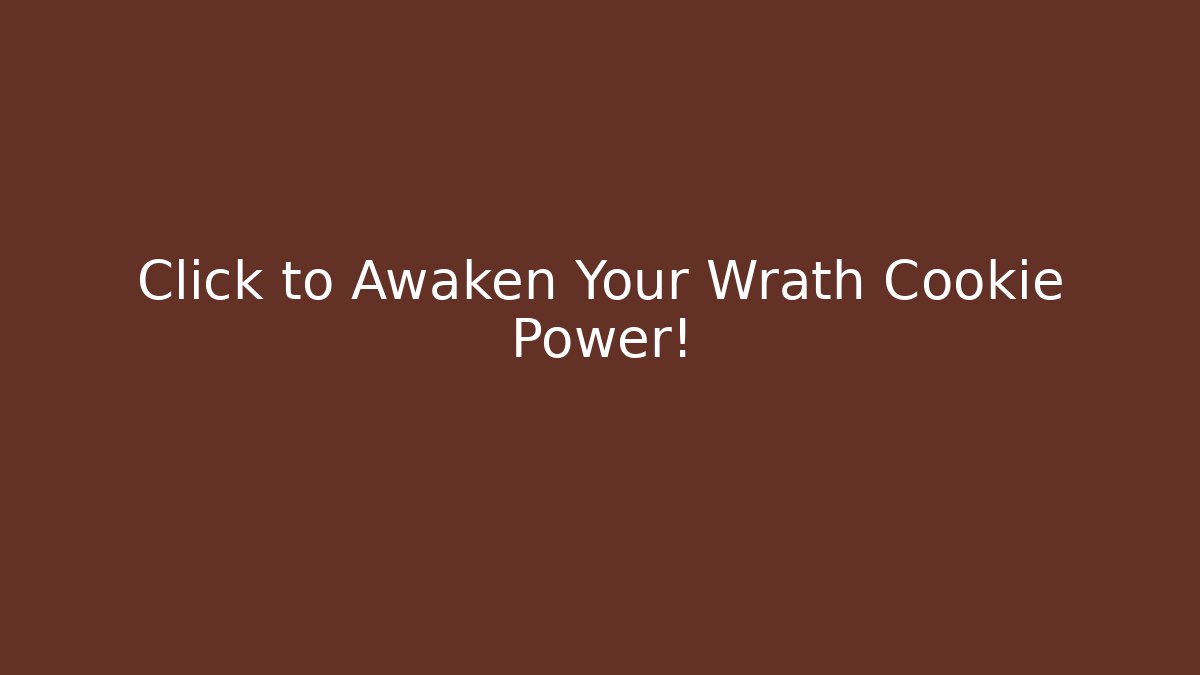 Click to Awaken Your Wrath Cookie Power!