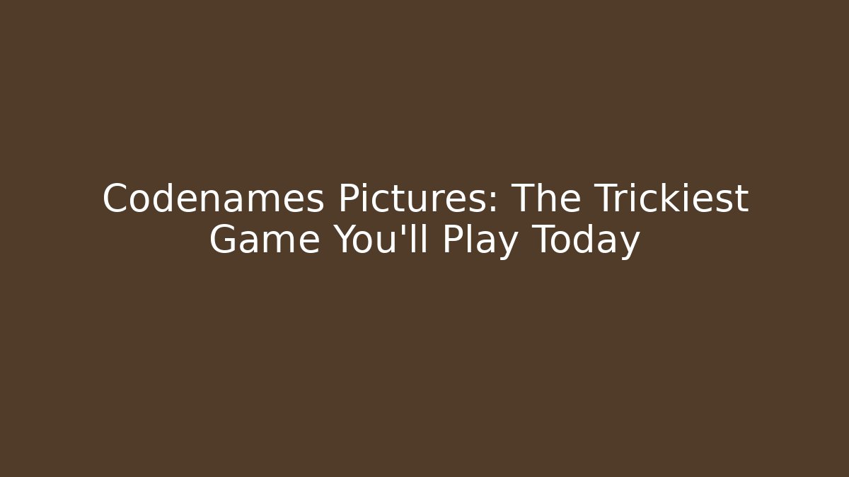 Codenames Pictures: The Trickiest Game You'll Play Today