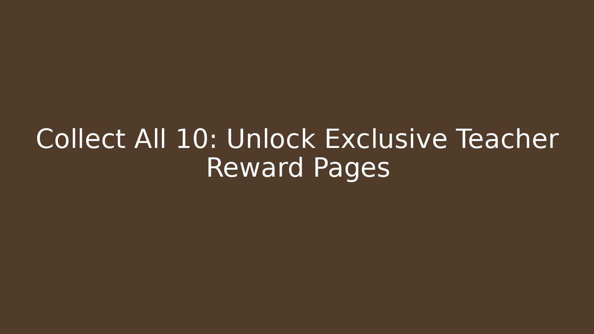 Collect All 10: Unlock Exclusive Teacher Reward Pages