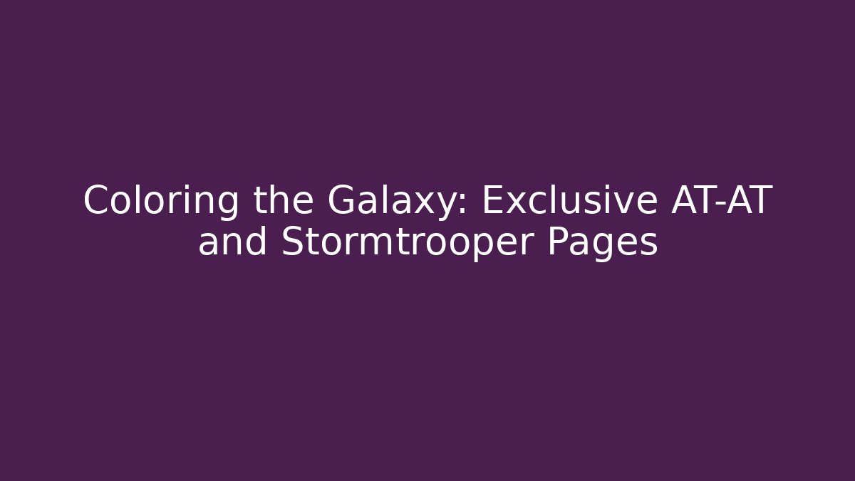 Coloring the Galaxy: Exclusive AT-AT and Stormtrooper Pages