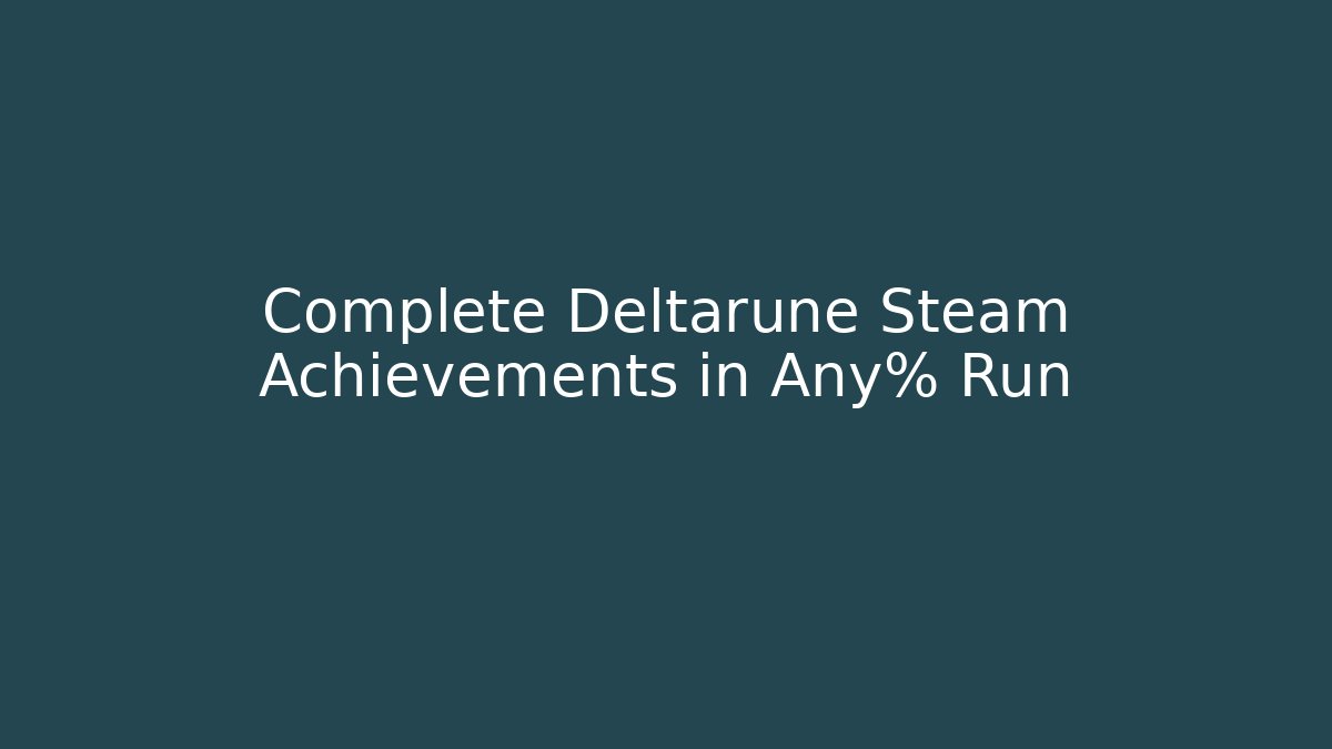 Complete Deltarune Steam Achievements in Any% Run