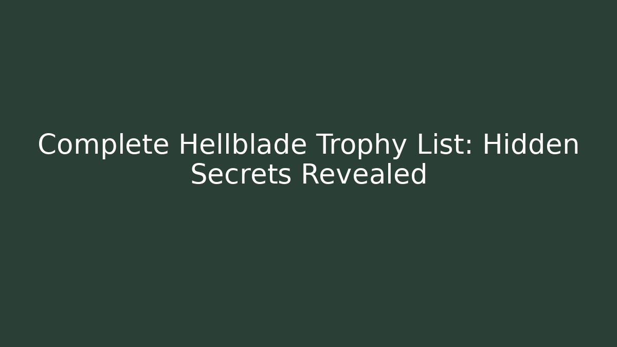 Complete Hellblade Trophy List: Hidden Secrets Revealed