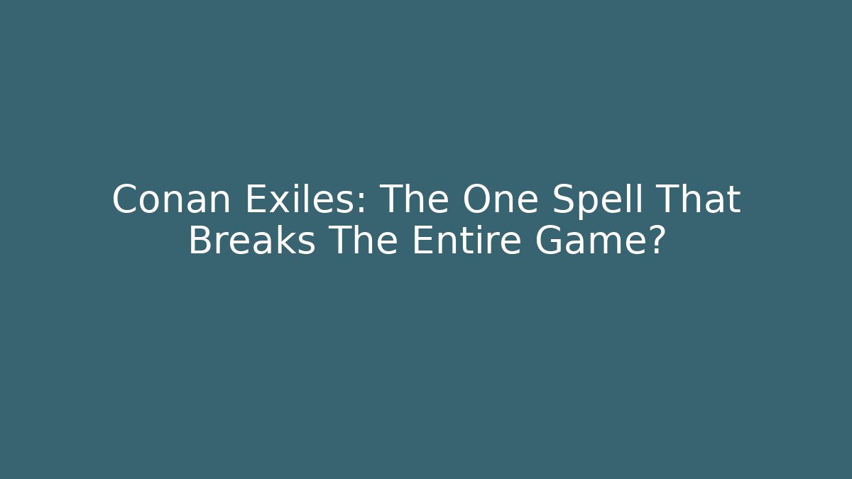 Conan Exiles: The One Spell That Breaks The Entire Game?