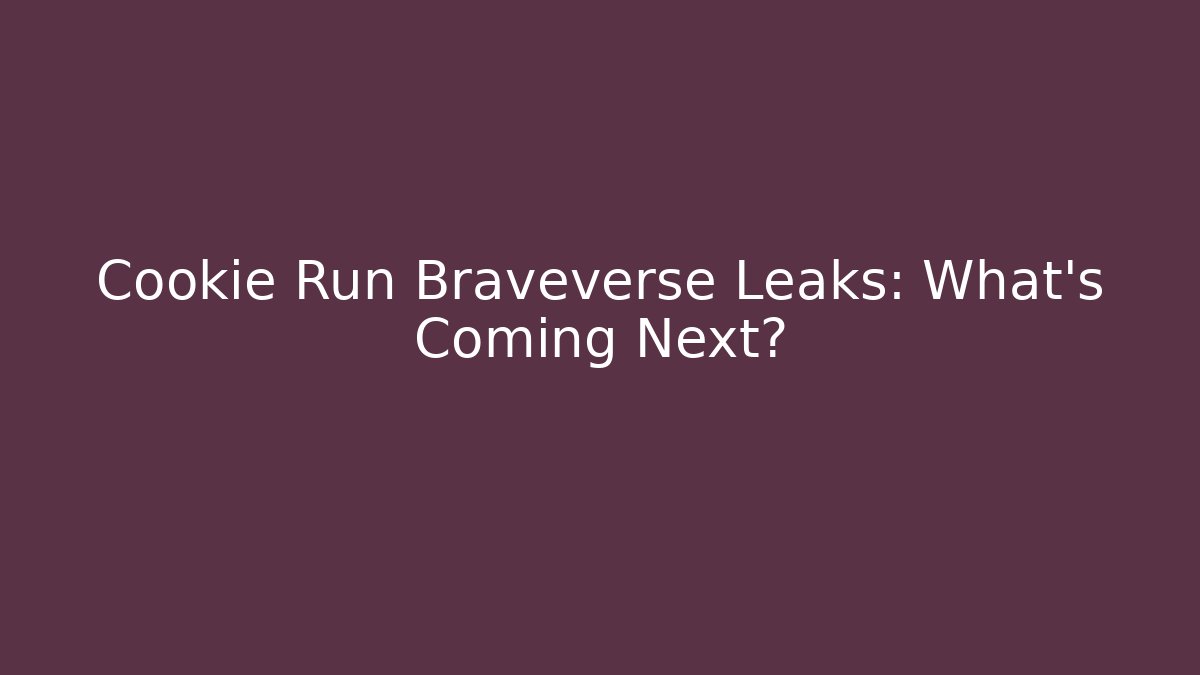 Cookie Run Braveverse Leaks: What's Coming Next? - Sports History Weekly