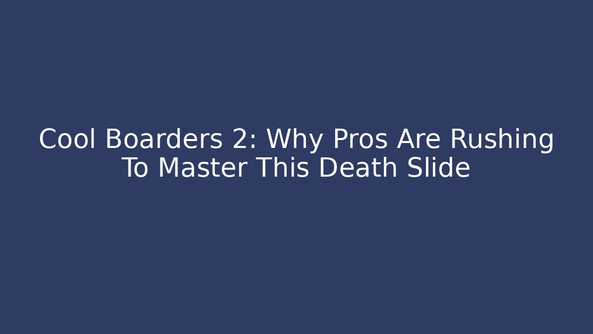 Cool Boarders 2: Why Pros Are Rushing To Master This Death Slide