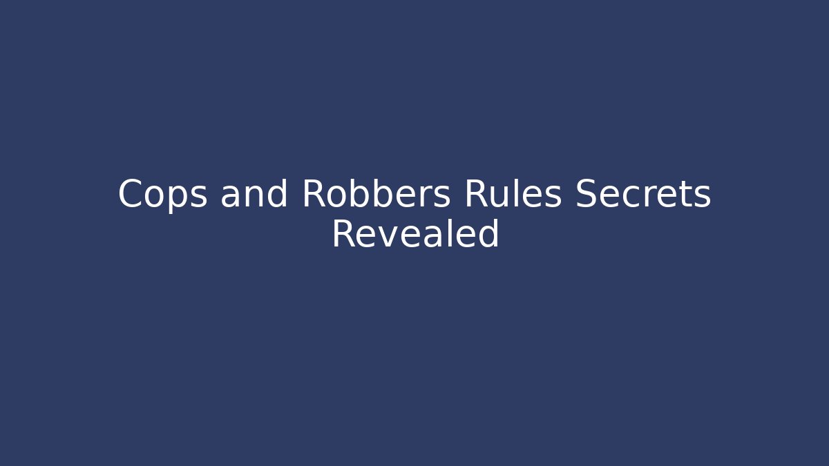 Cops and Robbers Rules Secrets Revealed - Sports History Weekly
