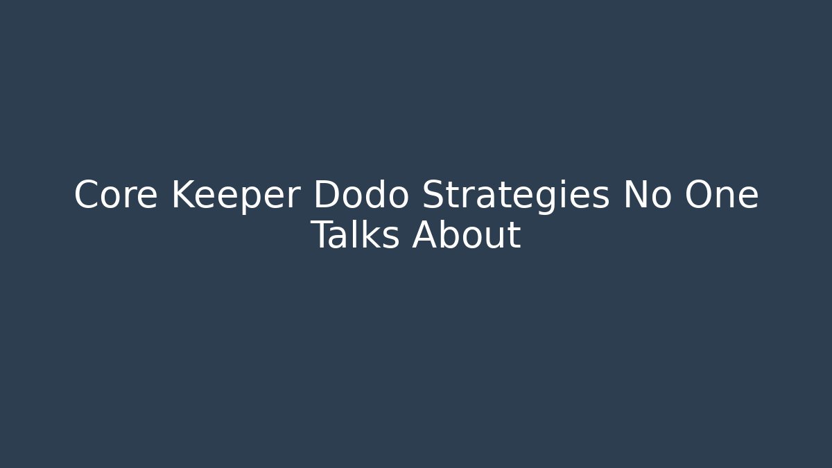 Core Keeper Dodo Strategies No One Talks About