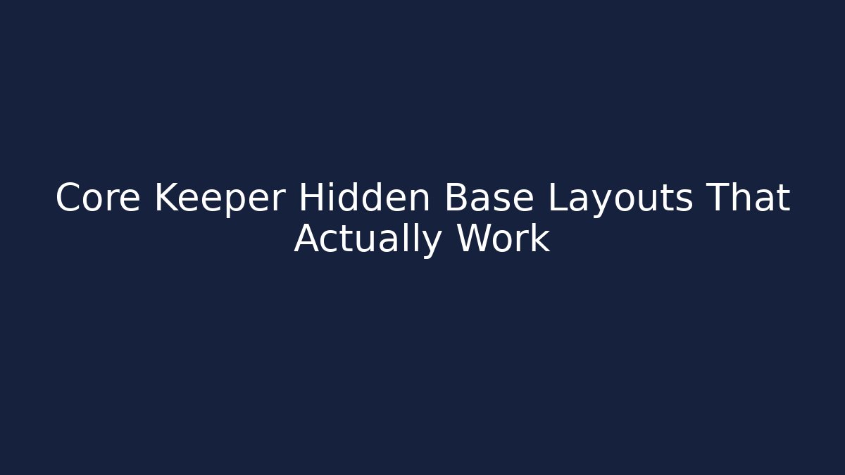 Core Keeper Hidden Base Layouts That Actually Work