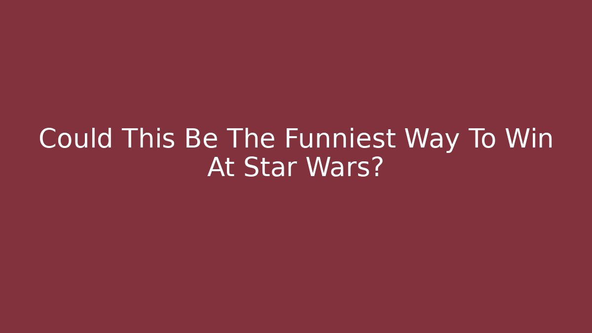 Could This Be The Funniest Way To Win At Star Wars? - Sports History Weekly
